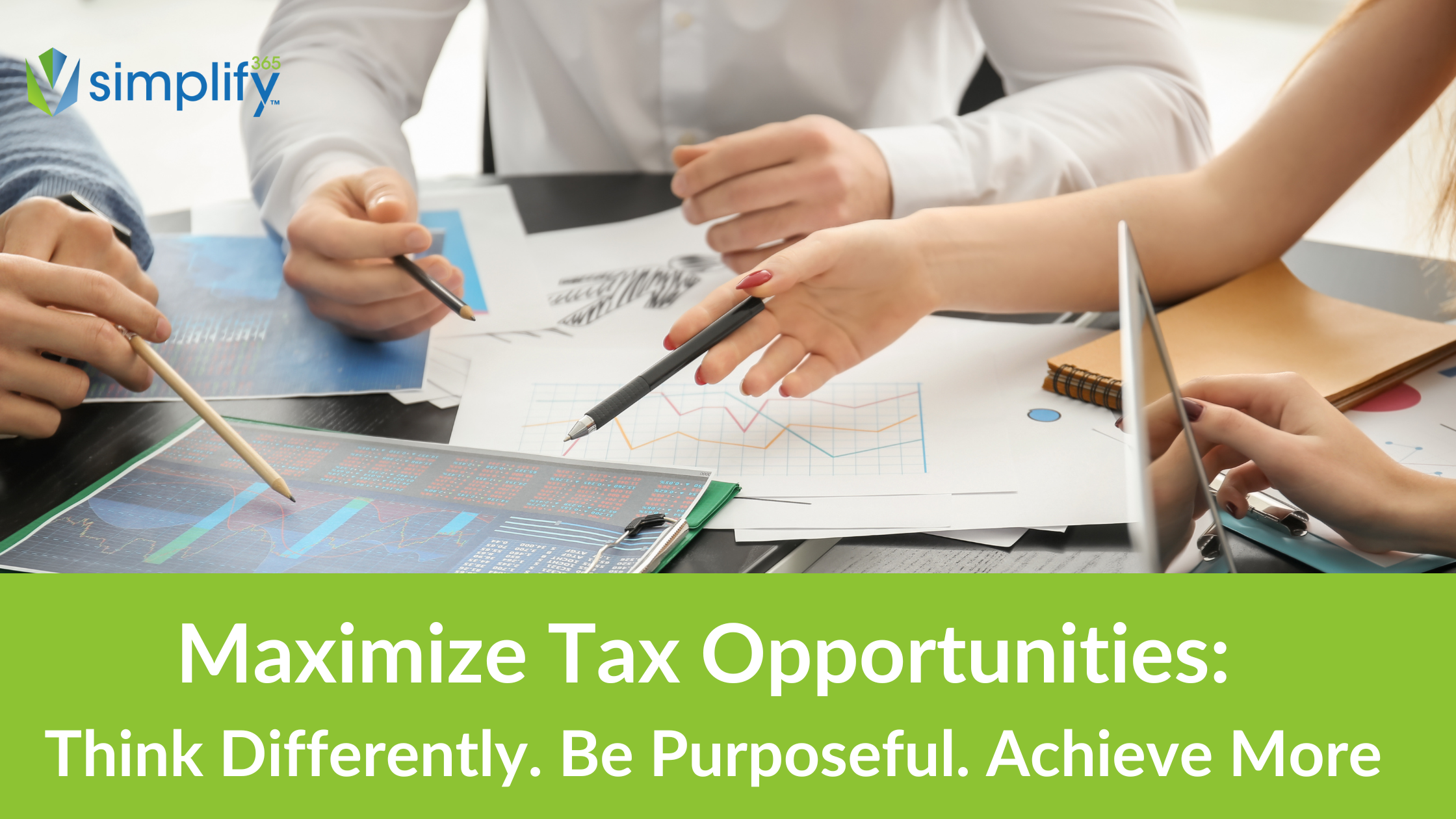 Maximize Tax Opportunities: Think Differently, Be Purposeful, Achieve More