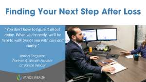 Jerrod Ferguson, Partner & Wealth Advisor at Vance Wealth, meets with a client to offer financial guidance after the loss of a spouse.