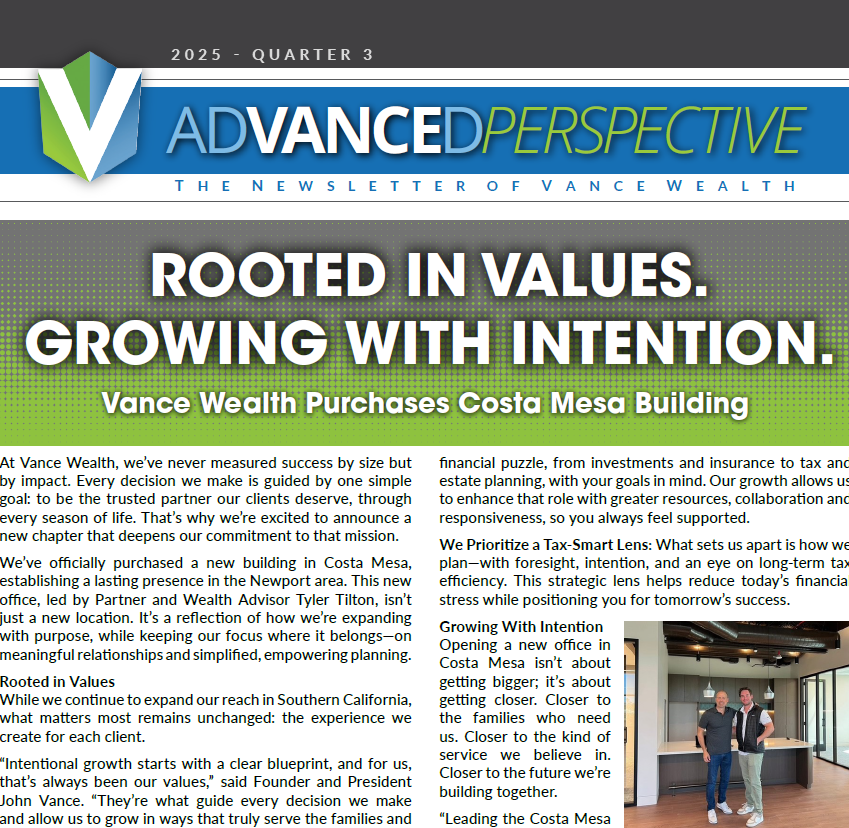 This season at Vance Wealth, we’ve been focused on growth with intention — both for our clients and our team. In this edition of AdVanced Perspective, we’re sharing updates, insights, and personal moments that reflect our commitment to helping you achieve more.