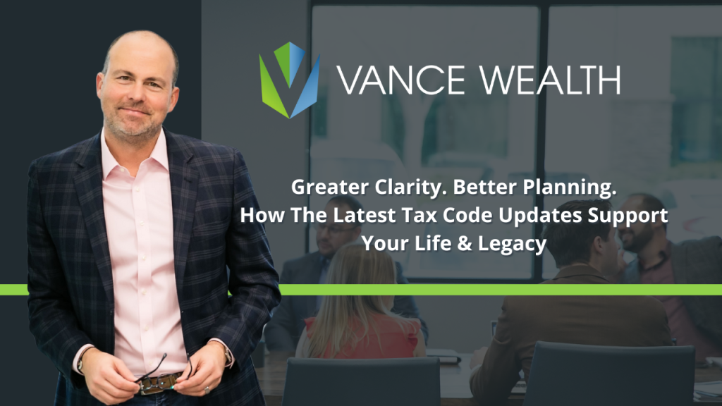 A financial professional standing in an office setting with the Vance Wealth logo and the headline ‘Greater Clarity. Better Planning. How the Latest Tax Code Updates Support Your Life & Legacy.